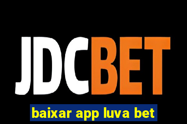 baixar app luva bet